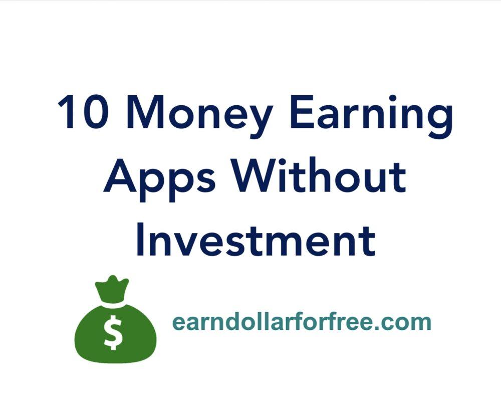 Top 10 Money Earning Apps Without Investment in 2023